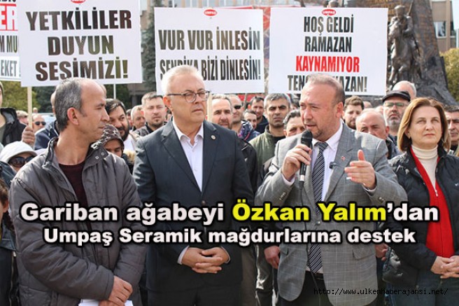 Gariban ağabeyi Özkan Yalım’dan Umpaş Seramik mağdurlarına destek 
