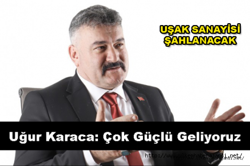 Uğur Karaca; Çok Güçlü Geliyoruz