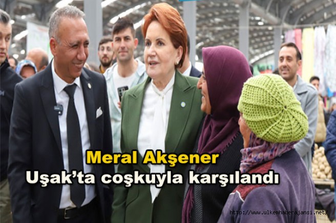 Meral Akşener Uşak’ta coşkuyla karşılandı.