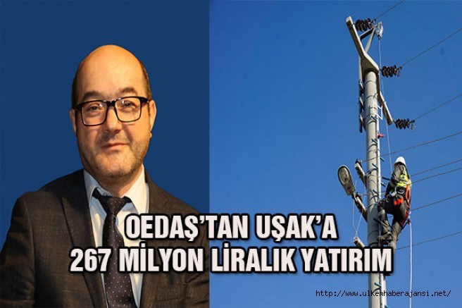 OEDAŞ'tan Uşak'a 267 milyonluk yatırım 
