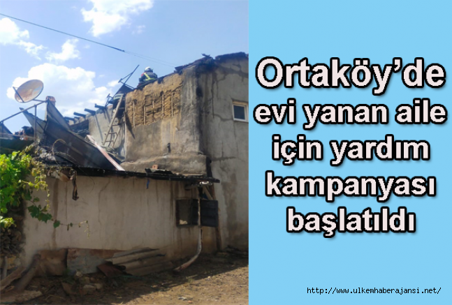 Ortaköy’de evi yanan aile için yardım kampanyası başlatıldı 