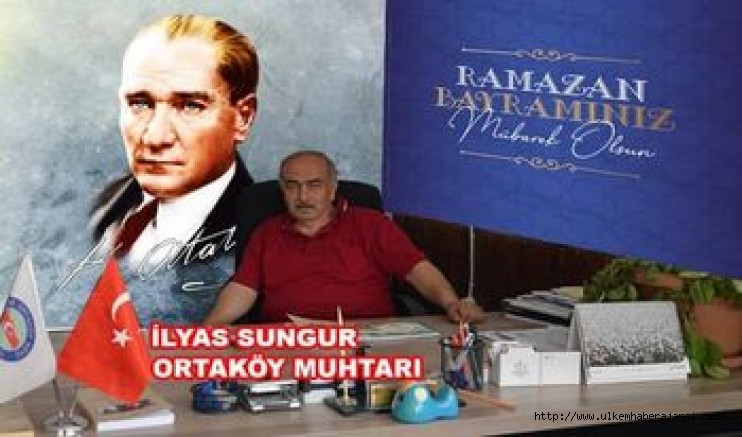 Ortaköy Muhtarı İlyas Sungur'un Ramazan Bayramı Mesajı