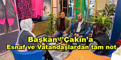 Başkan ‘’Çakın’a  esnaf ve vatandaşlardan tam not