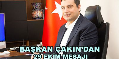 BAŞKAN ÇAKIN’DAN 29 EKİM MESAJI