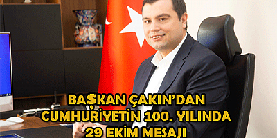 Başkan Çakın'dan Cumhuriyetin 100. Yılında 29 Ekim mesajı