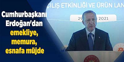 Cumhurbaşkanı Erdoğan'dan emekliye, memura, esnafa müjde