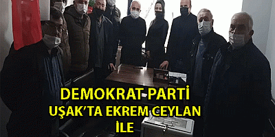 DEMOKRAT PARTİ UŞAK’TA EKREM CEYLAN  İLE  YENİDEN ŞAHA KALKACAK