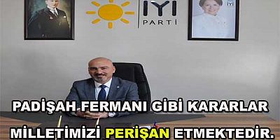 Padişah fermanı gibi kararlar milletimizi ''PERİŞAN'' etmektedir.