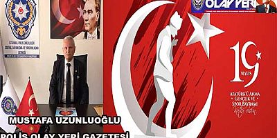 Polis Olay Yeri Gazetesi Mustafa Uzunluoğlu 19 Mayıs Mesajı Yayınladı