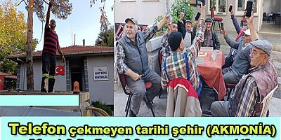 Telefon çekmeyen tarihi şehir (AKMONİA) Ahat köyü sakinleri isyan etti