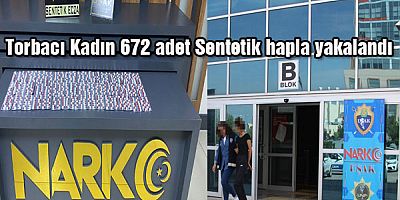             Torbacı Kadın 672 adet Sentetik hapla yakalandı