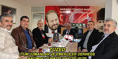 TUZED (TÜM UZMANLAR VE EMEKLİLER DERNEĞİ) BAĞIMSIZ TÜRKİYE PARTİSİ (BTP) İZMİR İL BAŞKANLIĞINA ZİYARET GERÇEKLEŞTİRDİ