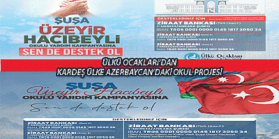 ÜLKÜ OCAKLARINDAN KARDEŞ ÜLKE AZERBAYCAN’DAKİ OKUL PROJESİ İÇİN YARDIM KAMPANYASI