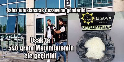 Uşak’ta 540 gram Metamfatemin ele geçirildi