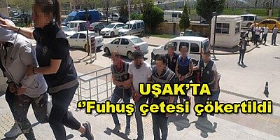 Uşak'ta ''Fuhuş çetesi çökertildi