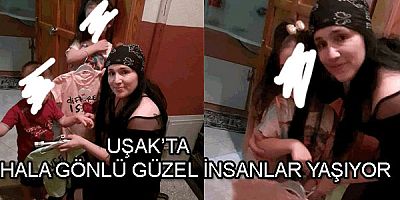 UŞAK'TA HALA GÖNLÜ GÜZEL İNSANLAR YAŞIYOR..