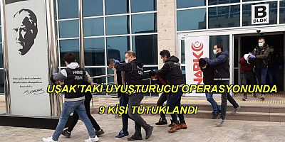 Uşak’taki uyuşturucu Operasyonunda 9 kişi tutuklandı.