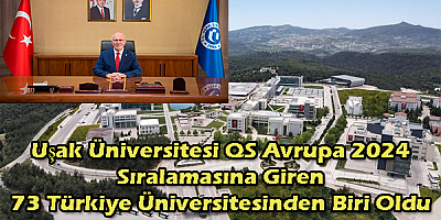 Uşak Üniversitesi QS Avrupa 2024 sıralamasına giren 73 Türkiye Üniversitesinden biri oldu