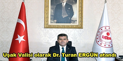 Uşak Valisi olarak Dr Turan Ergün atandı