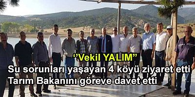 Vekil YALIM: Su sorunu yaşayan 4 köyü ziyaret etti. Tarım Bakanını göreve davet etti.