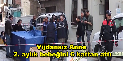 Vijdansız anne 2.aylık bebeğini 6 kattan attı 