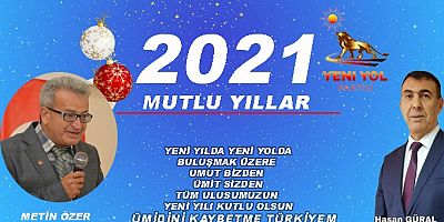 YENİ YOL PARTİSİ GENEL BAŞKAN YARDIMCISI METİN ÖZER'İN   2021 YENİ YIL KUTLAMA  MESAJI