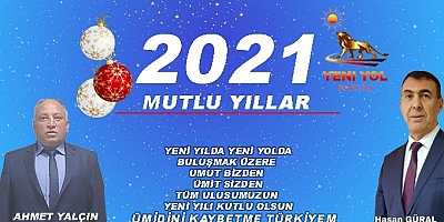 YENİ YOL PARTİSİ GENEL BAŞKANI YARDIMCISI AHMET YALÇIN'IN 2021 YENİ YIL KUTLAMA  MESAJI