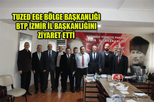 TUZED Ege bölge Başkanlığı BTP İzmir il Başkanlığını ziyaret etti.
