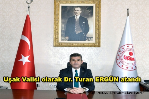 Uşak Valisi olarak Dr Turan Ergün atandı