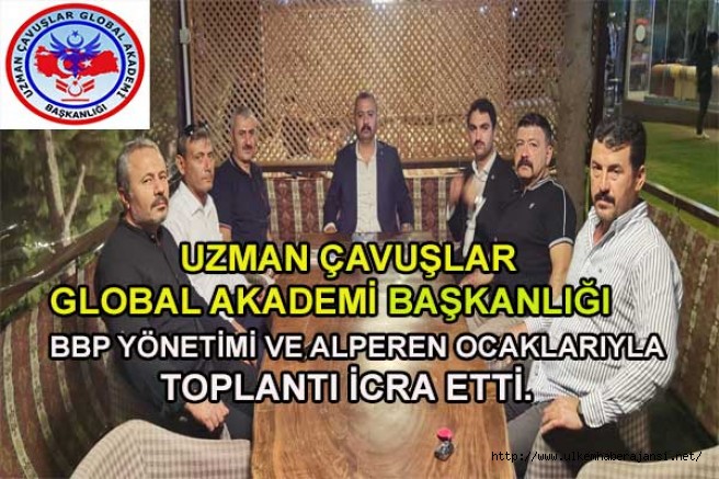 Uzman Çavuşlar Global Akademi Başkanlığı BBP Yönetimi ve Alperen  Ocaklarıyla  Toplantı icra etti