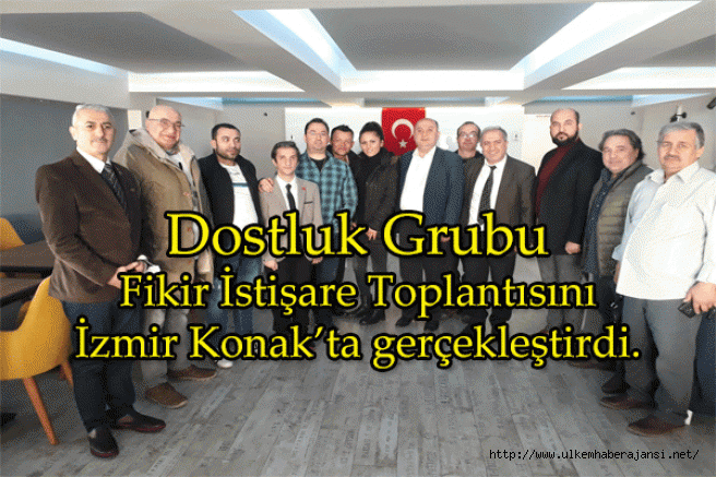 Dostluk Grubu Fikir İstişare Toplantısını İzmir Konak’ta gerçekleştirdi.