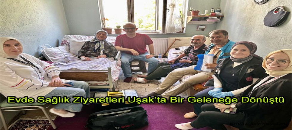Evde Sağlık Ziyaretleri Uşak’ta Bir Geleneğe Dönüştü