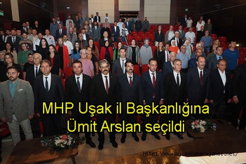 MHP Uşak il Başkanlığına Ümit Arslan seçildi 