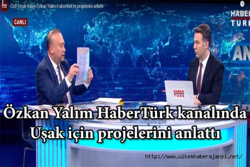 Özkan Yalım HaberTürk kanalında Uşak için projelerini anlattı