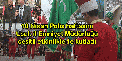 10 Nisan Polis haftasını Uşak il Emniyet Müdürlüğü çeşitli etkinliklerle kutladı