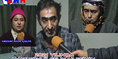 2021 YILIN DA AHAT KÖYÜ’NDE ÇELİK AİLESİNİN YÜREK BURKAN ‘’DRAMI’’