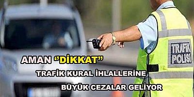 Aman ‘’DİKKAT’’ Trafik kural ihlallerine büyük cezalar geliyor