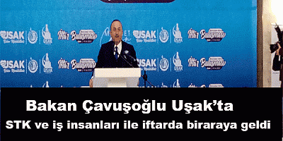 Bakan Çavuşoğlu Uşak’ta STK ve iş insanları ile iftarda biraraya geldi