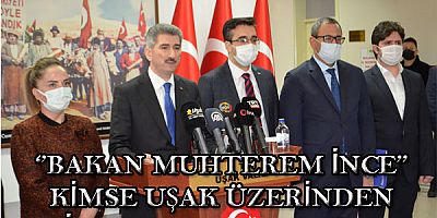 BAKAN  MUHTEREM İNCE; UŞAK ÜZERİNDEN KİMSE PRİM YAPMASIN AÇIKLAMASI..