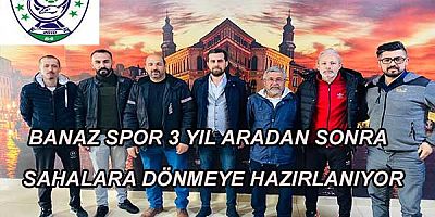 Banaz spor 3 yıl aradan sonra sahalara dönmeye hazırlanıyor