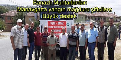 Banazlı Muhtarlardan Manavgat’ta yangın mağduru çiftçilere büyük destek