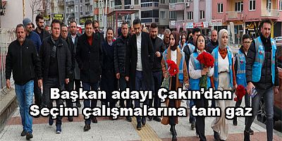  Başkan adayı Çakın’dan seçim çalışmalarına tam gaz 