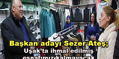 Başkan adayı Sezer Ateş; Uşak’ta ihmal edilmiş esnafımız kalmayacak