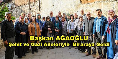 Başkan Ağaoğlu  Şehit ve Gazi aileleriyle bir araya geldi