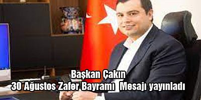 Başkan Çakın 30 Ağustos Zafer Bayramı mesajı yayınladı