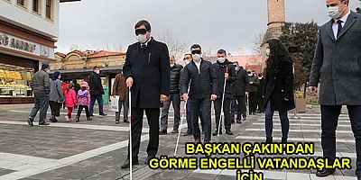 BAŞKAN ÇAKIN’DAN GÖRME ENGELLİ VATANDAŞLAR İÇİN FARKINDALIK HAREKETİ;