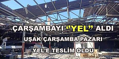 Çarşambayı ''YEL'' aldı. Uşak Çarşamba pazarının çatısını yel uçurdu.