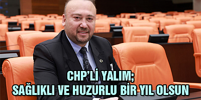 CHP’Lİ YALIM: SAĞLIKLI VE HUZURLU BİR YIL OLSUN