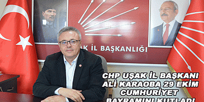 CHP UŞAK İL BAŞKANI ALİ KARAOBA 29 EKİM CUMHURİYET BAYRAMINI KUTLADI