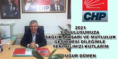 CHP UŞAK MERKEZ İLÇE BAŞKANI UĞUR DÜMEN'İN 2021 YENİ YIL KUTLAMA MESAJI